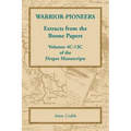 Warrior-Pioneers: Extracts from the Boone Papers, Volumes 4C-13C of the Draper Manuscripts