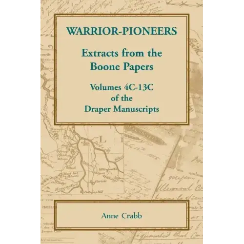 Warrior-Pioneers: Extracts from the Boone Papers, Volumes 4C-13C of the Draper Manuscripts