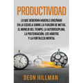 Productividad: Lo que deberían haberle enseñado en la escuela sobre la fijación de metas, el manejo del tiempo, la autodisciplina, la