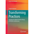 Transforming Practices: Changing the World with the Theory of Practice Architectures