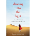 Dancing Into the Light: An Arab American Girlhood in the Middle East