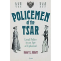 Policemen of the Tsar: Local Police in an Age of Upheaval