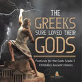 The Greeks Sure Loved Their Gods Festivals for the Gods Grade 5 Children's Ancient History