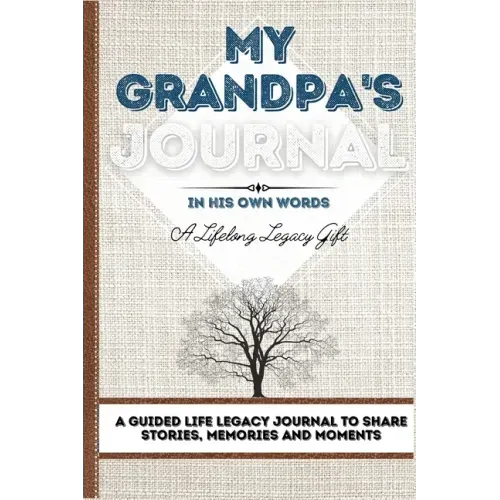 My Grandpa's Journal: A Guided Life Legacy Journal To Share Stories, Memories and Moments 7 x 10