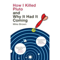 How I Killed Pluto and Why It Had It Coming