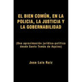 El Bien Comun, En La Policia, La Justicia y La Gobernabilidad: (Una Aproximacion Juridico-Politica Desde Santo Tomas de Aquino)
