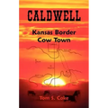 Caldwell: Kansas Border Cow Town