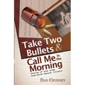 Take Two Bullets and Call Me in the Morning: Stories of true crime from North Central Illinois