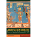 Ambivalent Conquests: Maya and Spaniard in Yucatan, 1517-1570