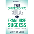 Your Comprehensive Guide to Franchise Success: Identify, Research, Decide