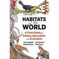 Habitats of the World: A Field Guide for Birders, Naturalists, and Ecologists