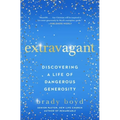 Extravagant: Discovering a Life of Dangerous Generosity