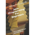 Java Programming For Beginners: The Evolution Of Java And Some Basics