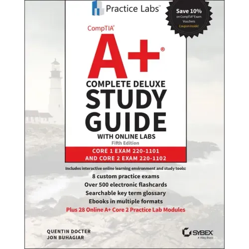 Comptia A+ Complete Deluxe Study Guide with Online Labs: Core 1 Exam 220-1101 and Core 2 Exam 220-1102