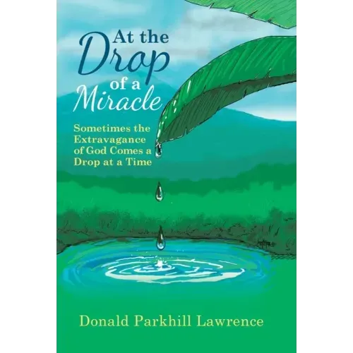 At the Drop of a Miracle: Sometimes the Extravagance of God Comes a Drop at a Time