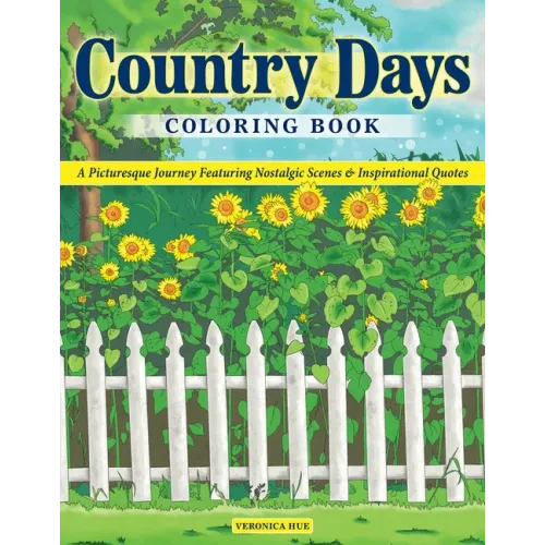 Country Days Coloring Book: A Picturesque Coloring Journey Featuring Nostalgic Scenes and Inspirational Quotes