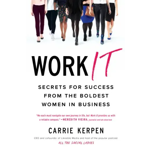 Work It: Secrets for Success from the Boldest Women in Business