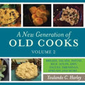 A New Generation of Old Cooks, Volume 2: Breads, Salads, Pastas, Rice, Soups, Dips, Sauces, Dressings, Spreads and More...
