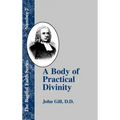 A Body of Practical Divinity: Or a System of Evangelical Truths, Deduced from the Sacred Scriptures