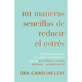 101 Maneras Sencillas de Reducir El Estrés: Estrategias Sencillas de Cuidado Personal Para Mejorar Su Cerebro, Su Estado de Ánimo Y Su Salud Mental (S