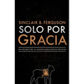 Solo Por Gracia: ¡Cómo Me Asombra La Gracia de Dios!