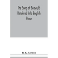 The song of Beowulf, rendered into English prose