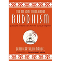 Tell Me Something about Buddhism: Questions and Answers for the Curious Beginner