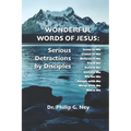 Wonderful Words of Jesus: Serious Detractions by Disciples