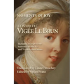 Moments of Joy Elizabeth Vigee Le Brun: Including excerpts from Souvenirs de Ma Vie and 79 color illustrations
