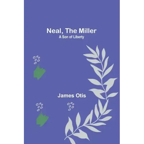 Neal, the Miller: A Son of Liberty