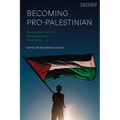 Becoming Pro-Palestinian: Testimonies from the Global Solidarity Movement