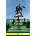 The Sovereign States: Notes of a Citizen of Virginia; A Plea for State's Rights as Described in the U.S. Constitution