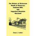 The History of Dickerson, Mouth of Monocacy, Oakland Mills, and Sugarloaf Mountain (Maryland)