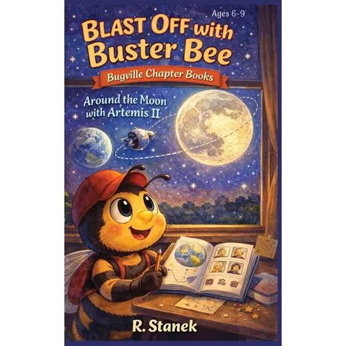 Blast Off With Buster Bee Around the Moon with Artemis II: A Bugville Critters Chapter Book About Curiosity, Teamwork, and a Real Journey Around the M