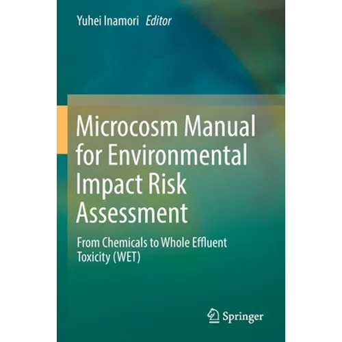 Microcosm Manual for Environmental Impact Risk Assessment: From Chemicals to Whole Effluent Toxicity (Wet)