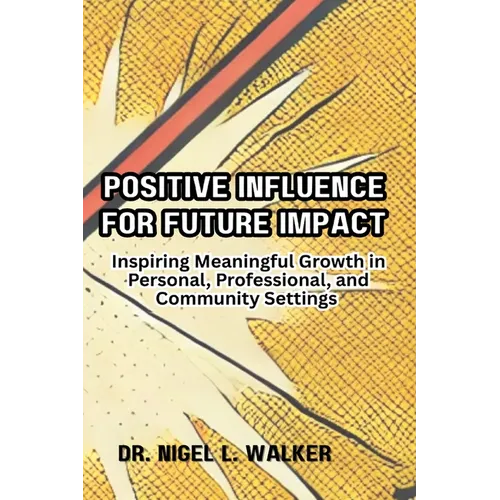 Positive Influence for Future Impact: Inspiring Meaningful Growth in Personal, Professional, and Community Settings