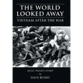 The World Looked Away: Vietnam After the War