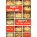 Winning in Emerging Markets: A Road Map for Strategy and Execution