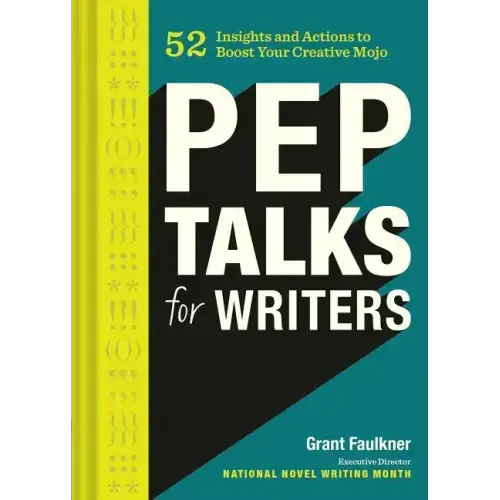 Pep Talks for Writers: 52 Insights and Actions to Boost Your Creative Mojo (Novel and Creative Writing Book, National Novel Writing Month Nan