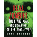 Real Zombies, the Living Dead, and Creatures of the Apocalypse