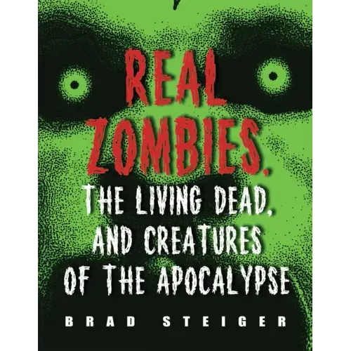 Real Zombies, the Living Dead, and Creatures of the Apocalypse