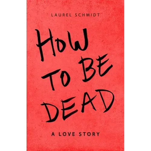 How to be Dead: A Love Story