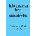 Arabic-Andalusian Poetry and the Rise of the European Love-Lyric
