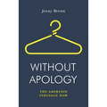 Without Apology: The Abortion Struggle Now