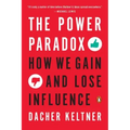 The Power Paradox: How We Gain and Lose Influence