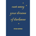Cast away your dreams of darkness