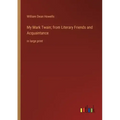 My Mark Twain; from Literary Friends and Acquaintance: in large print