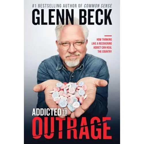 Addicted to Outrage: How Thinking Like a Recovering Addict Can Heal the Country