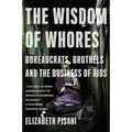 The Wisdom of Whores: Bureaucrats, Brothels and the Business of AIDS