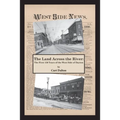 The Land Across the River: The First 150 Years of the West Side of Dayton